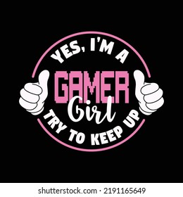 Sí, soy una chica gamer, trata de mantenerse al día, hermosa tipografía de diseño de camisetas para juegos para niñas