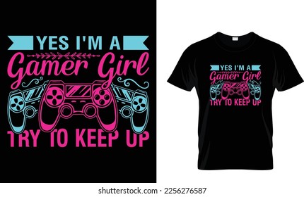 YES I'M A GAMER GIRL TRY TO KEEP UP...T-SHIRT DESIGN TEMPLATE

