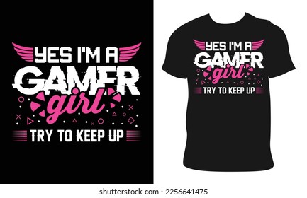 yes i'm a gamer girl try to keep up.game quote typography and vector t-shirt design template. typography Illustration on black background.