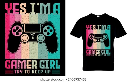 Yes I’m A Gamer Girl Try To Keep Up T-Shirt