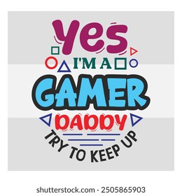 Yes I'm A Gamer Mom Try To Keep Up, Gaming, Gamer Sayings Quotes, Game Controller, Gamer vector, video Gaming