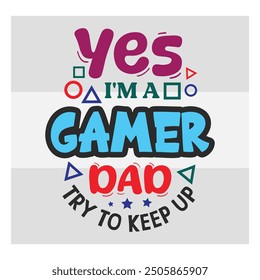 Yes I'm A Gamer Mom Try To Keep Up, Gaming, Gamer Sayings Quotes, Game Controller, Gamer vector, video Gaming