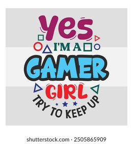 Yes I'm A Gamer Mom Try To Keep Up, Gaming, Gamer Sayings Quotes, Game Controller, Gamer vector, video Gaming