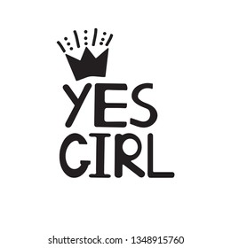 Yes girl. Black quote and crown. Motivational, inspirational poster. Vector illustration.