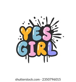 Yes girl. Cartoon slogan sticker in 90s and 00s pink girly style. Cute y2k bubble lettering for tee t shirt and sweatshirt. Urban graffiti with spray grunge effects. Hipster graphic street art