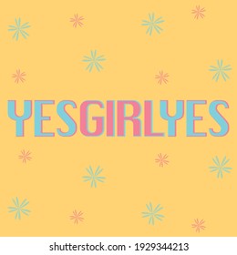 Yes Girl Yes Feminist Vector Illustration. Feminist quote isolated on yellow background. Vector stock illustration. Self care concept. Design for greeting cards, posters, 