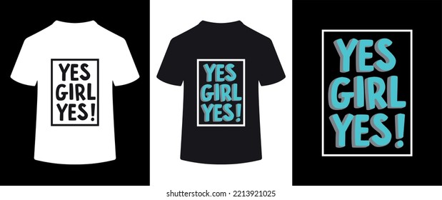 Yes girl yes, Typography t-shirt design concept.