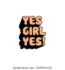 Yes girl yes! vector illustration. Element, graphic, sticker design