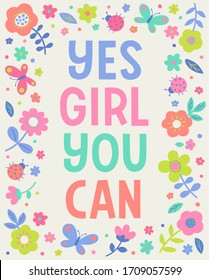 "Yes girl you can" colorful  typography design with floral border for greeting card. Feminism quote and woman motivational slogan.
