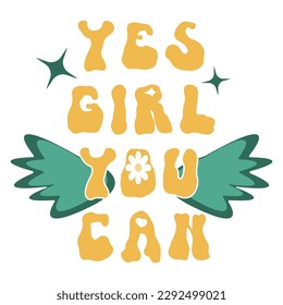 Yes girl you can groovy trippy rave daisy text. Daisies retro fashion slogan. Inspirational hippie girl quote from 70s. Vintage feminine power illustration with floral camomile and wings typography