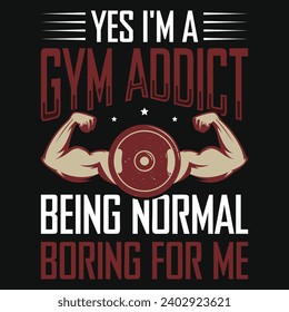 Yes i'm a gym addict graphics tshirt design 