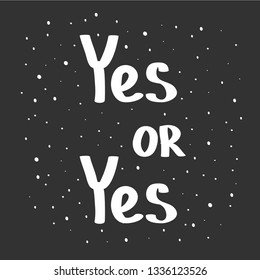 Yes or yes, hand drawn vector lettering