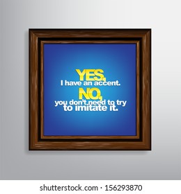 Yes, I have an accent. No, you don't need to try to imitate it. Sarcastic background. (EPS10 Vector)