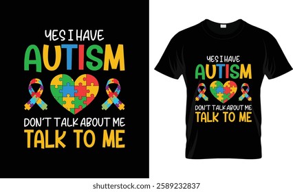 Yes I Have Autism Don't Talk About Me, Talk To Me Autism T-shirt.