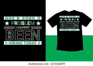 yes I have a problem I haven t been hiking today typography t-shirt design new