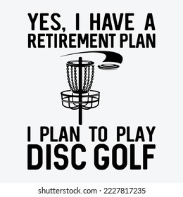 Yes I Have A Retirement Plan Disc Golf Funny Frisbee Golf