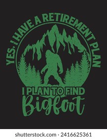 Yes i have a retirement plan i plan to find bigfoot typography design vector illustration and grunge effect