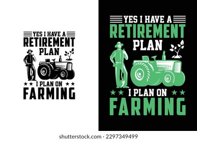 Yes I have a retirement plan I plan on farming Funny Farming saying | Farmer Humor