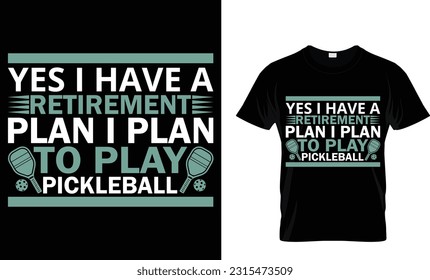 Yes I have a retirement plan i plan to play pickleball, Pickleball T-shirt Designs,