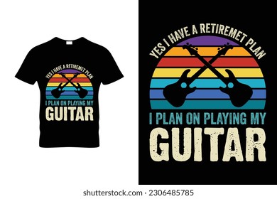 YES I HAVE A RETIREMET PLAN I PLAN ON PLAYING MY GUITAR 