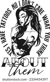 Yes I Have Tattoos No I Don't Care What You Think About Them - Tattooed Girl