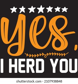yes, i herd you t shirt design, vector file.