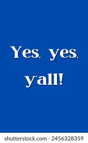 Yes, yes, y’all! Inspirational and motivational quotes, typography, fashion, art, designs: for prints, posters, cards, t shirt, coffee mug hoodies etc. 