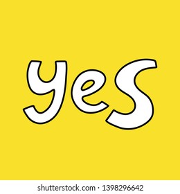 Yes. Inspirational quote. Hand lettering. Lettering for banner, poster and sticker concept with text Yes. Icon message yes.