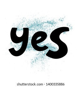 Yes. Inspirational quote. Hand lettering. Lettering for banner, poster and sticker concept with text Yes. Icon message yes.