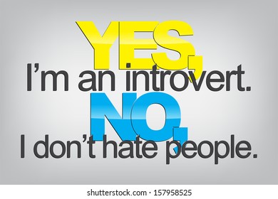 Yes, I'm an introvert. No, I don't hate people. Typography poster. Motivational Background  (EPS10 Vector)