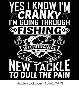 Yes I Know I'm Cranky I'm Going Through Fishing ... Fishing T shirt design