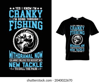 Yes I know I'm cranky I'm going through Fishing withdrawal now go away unless you bought me new tackle to dull the pain