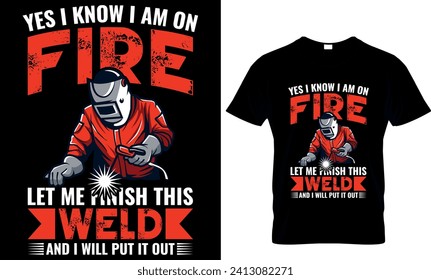    yes i know i am on fire let me finish this weld and i will put it ou
  -t shirt design Template 