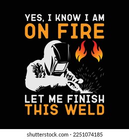 Yes I know I Am On Fire - Metal Worker Welder and Welding