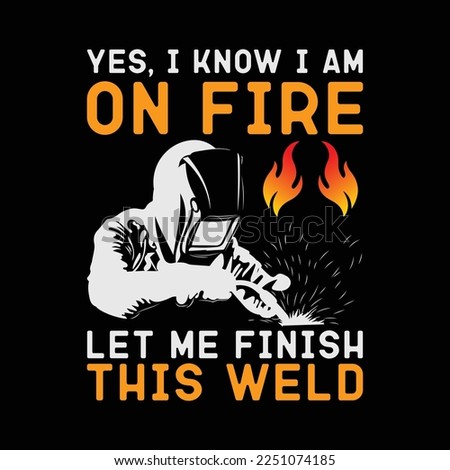 Yes I know I Am On Fire - Metal Worker Welder and Welding