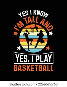 yes i know i'm tall and yes, i play basketball T-shirt Design 