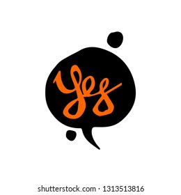 Yes lettering with speech bubbles. Handwritten words with decoration. Vector conceptual illustration.