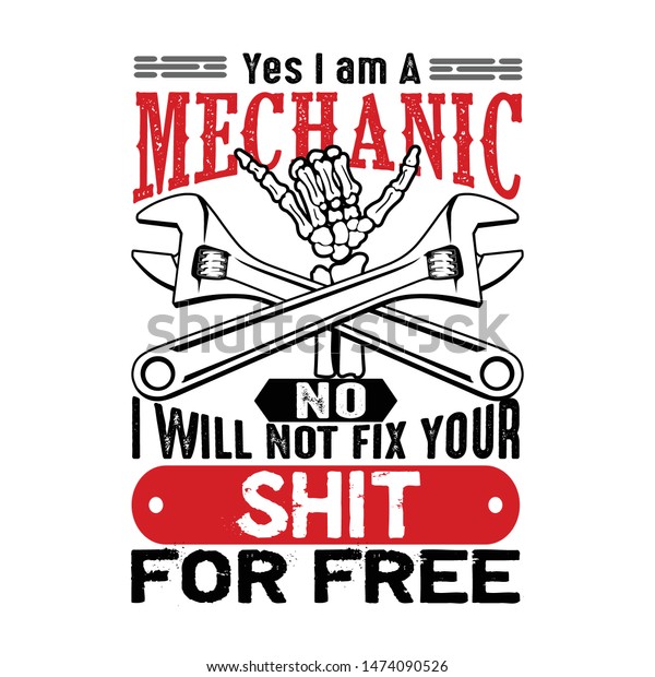 Yes I m a mechanic no I will not fix.
Mechanic quote and saying good for
T-shirt