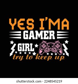 Yes I’ ma gamer girl try to keep up vector t- shirt 