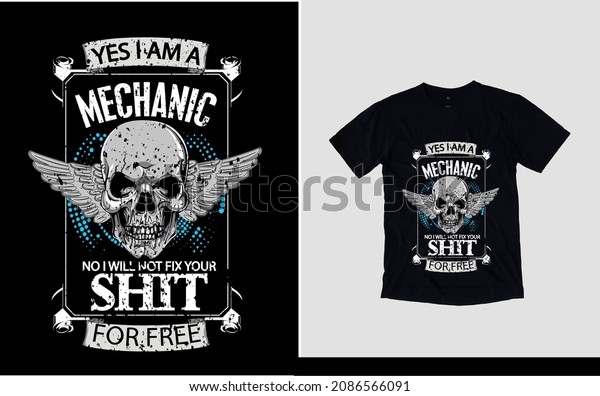 Yes i'm a mechanic no i will not fix your shit for
free t-shirt design