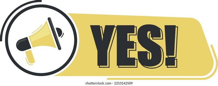 Yes. Megaphone message with text on yellow background. Megaphone banner. Web design.