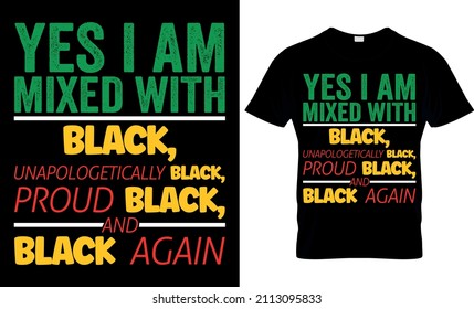Yes I am mixed with black, unapologetically black, proud black, and black again - History Month -  African American t shirt designs svg