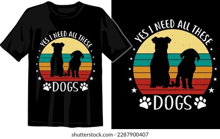 Yes I Need All These Dogs Retro vintage Dog lover T-shirt Design, graphic for t shirt, typographic tshirt design vector
