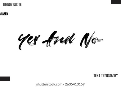 Yes And No  Brush Text Typescript Trendy Quote For T-Shirt Designs