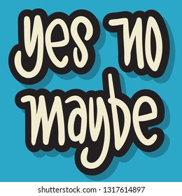 Yes No Maybe Hand Drawn Lettering Typographic Vector Design