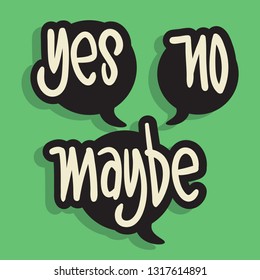 Yes No Maybe Speech Bubbles Hand Drawn Lettering Typographic Vector Design