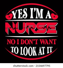 Yes I am a nurse no I do not want to look at it. Nurse day t shirt design vector illustration.