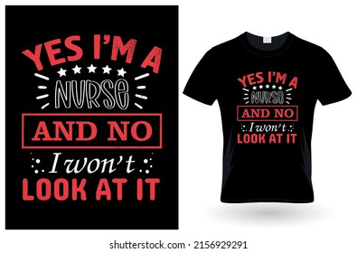 yes i’m a nurse and no i won’t look at itt-Shirt design
