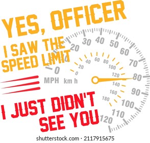 Yes Officer I saw the speed limit I just didnt see you

Trending vector quote on white background for t shirt, mug, stickers etc.

