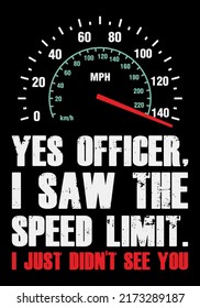 Yes Officer I saw the speed limit. I just didn't see you. Funny racing t-shirt design.